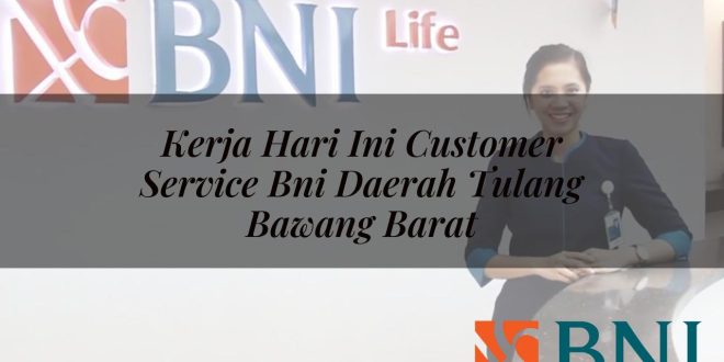 kerja hari ini customer service bni daerah tulang bawang barat 1751093494