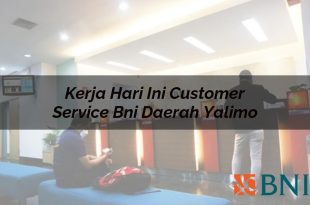 kerja hari ini customer service bni daerah yalimo 1751091838