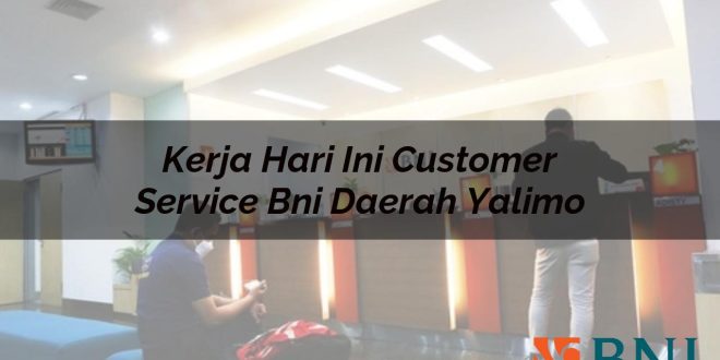 kerja hari ini customer service bni daerah yalimo 1751091838