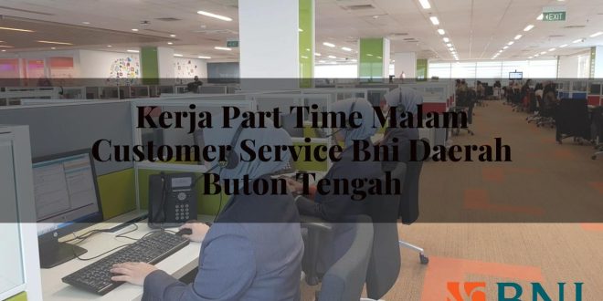kerja part time malam customer service bni daerah buton tengah 1751100428
