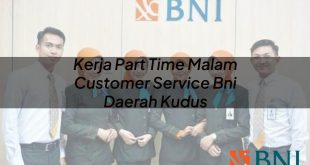 kerja part time malam customer service bni daerah kudus 1751088005
