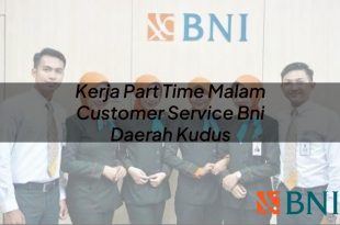 kerja part time malam customer service bni daerah kudus 1751088005