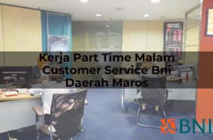 kerja part time malam customer service bni daerah maros 1751110013