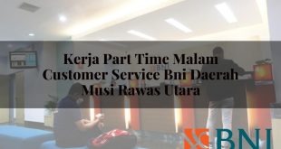 kerja part time malam customer service bni daerah musi rawas utara 1751135257