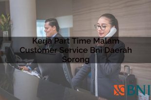 kerja part time malam customer service bni daerah sorong 1751102494