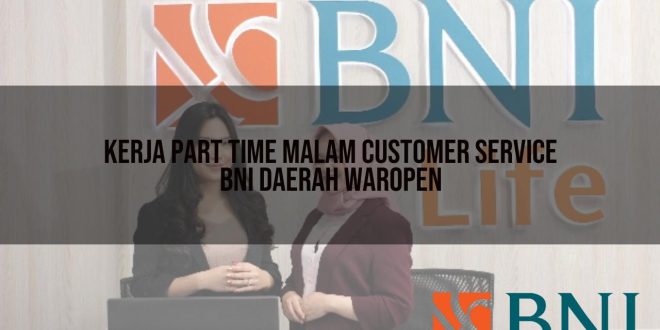 kerja part time malam customer service bni daerah waropen 1751102278