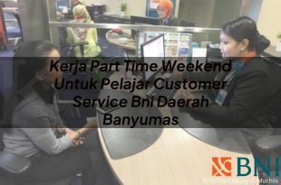 kerja part time weekend untuk pelajar customer service bni daerah banyumas 1751093876