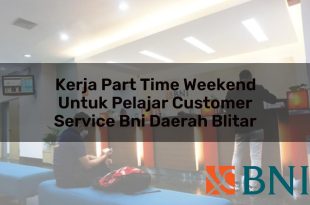 kerja part time weekend untuk pelajar customer service bni daerah blitar 1751094420