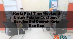 kerja part time weekend untuk pelajar customer service bni daerah kota bau bau 1751087880