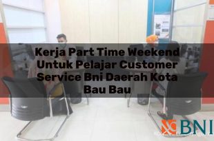 kerja part time weekend untuk pelajar customer service bni daerah kota bau bau 1751087880