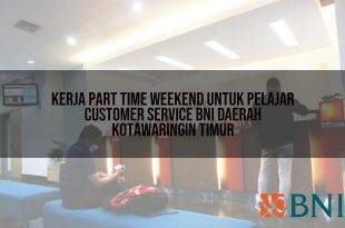 kerja part time weekend untuk pelajar customer service bni daerah kotawaringin timur 1751089635