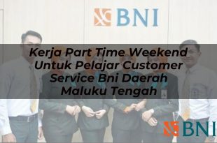 kerja part time weekend untuk pelajar customer service bni daerah maluku tengah 1751114878