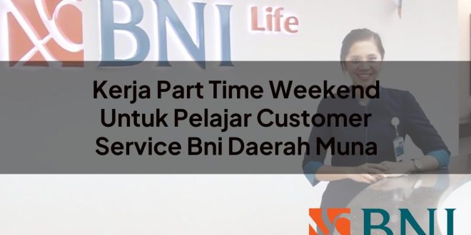 kerja part time weekend untuk pelajar customer service bni daerah muna 1751095990