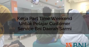kerja part time weekend untuk pelajar customer service bni daerah sarmi 1751119382