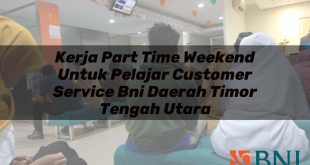 kerja part time weekend untuk pelajar customer service bni daerah timor tengah utara 1751108256