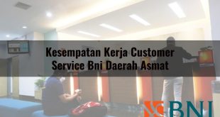 kesempatan kerja customer service bni daerah asmat 1751094796