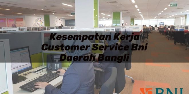 kesempatan kerja customer service bni daerah bangli 1751132543