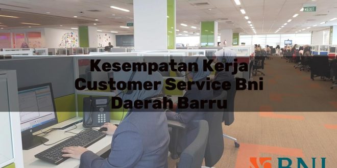 kesempatan kerja customer service bni daerah barru 1751101196