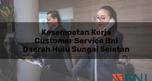 kesempatan kerja customer service bni daerah hulu sungai selatan 1751090940