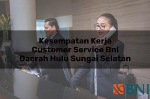 kesempatan kerja customer service bni daerah hulu sungai selatan 1751090940