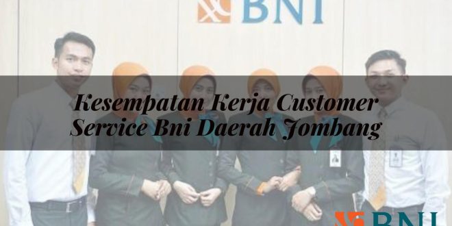 kesempatan kerja customer service bni daerah jombang 1751105077