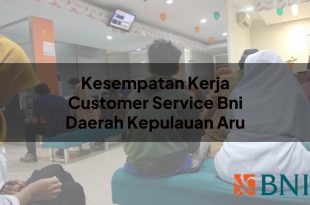 kesempatan kerja customer service bni daerah kepulauan aru 1751103573