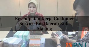 kesempatan kerja customer service bni daerah kota malang 1751116138
