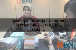 kesempatan kerja customer service bni daerah kota malang 1751116138