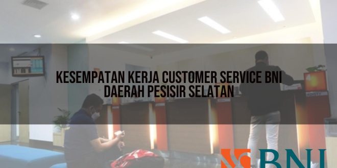 kesempatan kerja customer service bni daerah pesisir selatan 1751112064