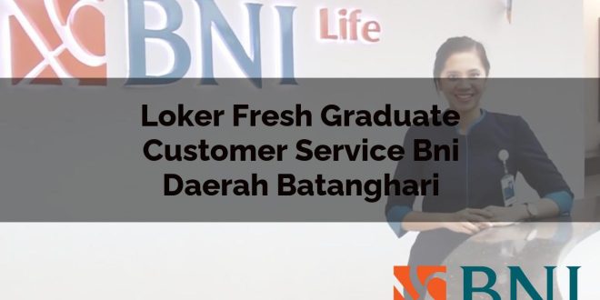 loker fresh graduate customer service bni daerah batanghari 1751129138