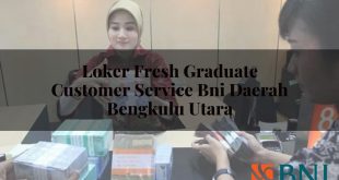 loker fresh graduate customer service bni daerah bengkulu utara 1751091090