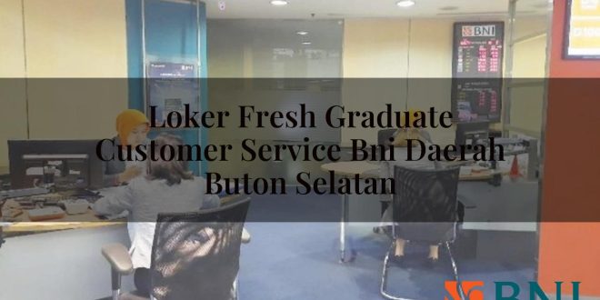 loker fresh graduate customer service bni daerah buton selatan 1751092343