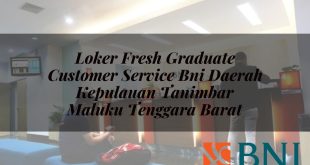 loker fresh graduate customer service bni daerah kepulauan tanimbar maluku tenggara barat 1751111382