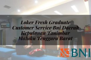 loker fresh graduate customer service bni daerah kepulauan tanimbar maluku tenggara barat 1751111382