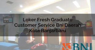 loker fresh graduate customer service bni daerah kota banjarbaru 1751090397