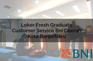 loker fresh graduate customer service bni daerah kota banjarbaru 1751090397