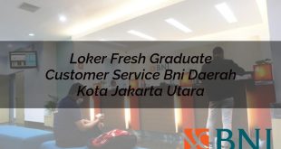 loker fresh graduate customer service bni daerah kota jakarta utara 1751113037