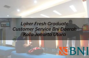 loker fresh graduate customer service bni daerah kota jakarta utara 1751113037