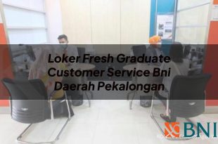 loker fresh graduate customer service bni daerah pekalongan 1751092617