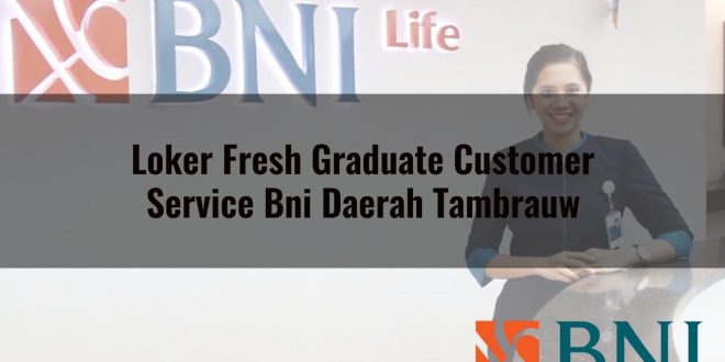 loker fresh graduate customer service bni daerah tambrauw 1751090307