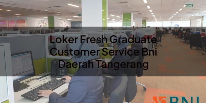 loker fresh graduate customer service bni daerah tangerang 1751087335