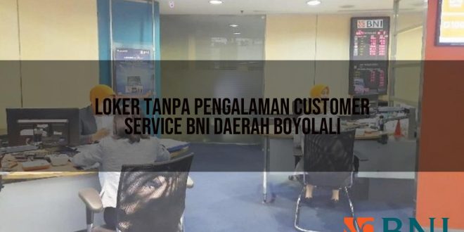 loker tanpa pengalaman customer service bni daerah boyolali 1751101400