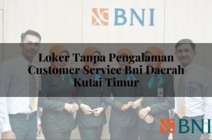 loker tanpa pengalaman customer service bni daerah kutai timur 1751116327