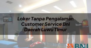 loker tanpa pengalaman customer service bni daerah luwu timur 1751087699