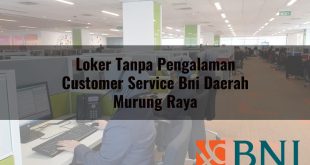 loker tanpa pengalaman customer service bni daerah murung raya 1751107255