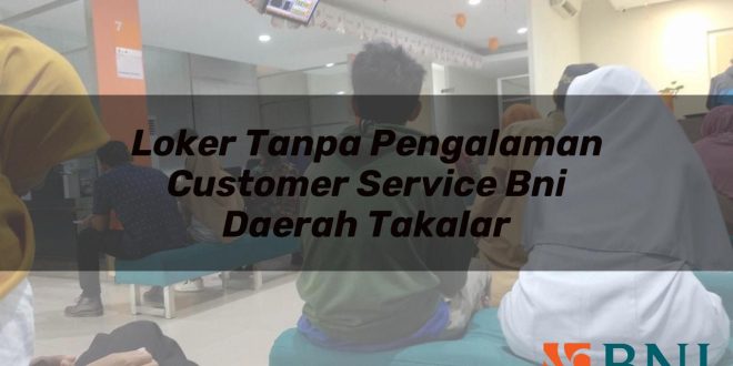 loker tanpa pengalaman customer service bni daerah takalar 1751094373