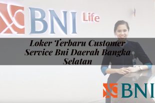 loker terbaru customer service bni daerah bangka selatan 1751119431