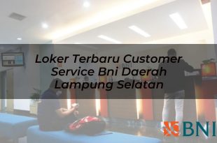 loker terbaru customer service bni daerah lampung selatan 1751180998