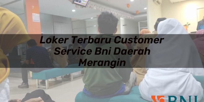 loker terbaru customer service bni daerah merangin 1751098977