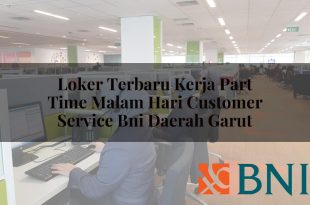 loker terbaru kerja part time malam hari customer service bni daerah garut 1751108043